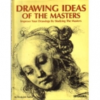 Drawing ideas of the masters : artists' techniques compared and contrasted