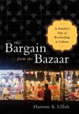 The bargain from the bazaar : a family's day of reckoning in Lahore