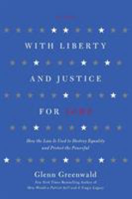 With liberty and justice for some : how the law is used to destroy equality and protect the powerful