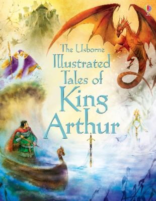 The Usborne illustrated tales of King Arthur