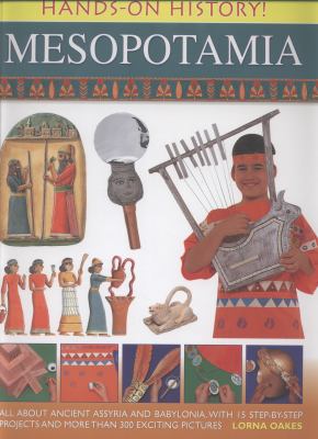 Mesopotamia : all about ancient Assyria and Babylonia, with 15 step-by-step projects and more than 300 exciting pictures