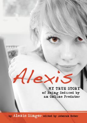 Alexis : my true story of being seduced by an online predator