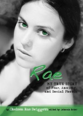 Rae : [my true story of fear, anxiety, and social phobia]