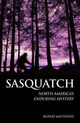 Sasquatch : North America's enduring mystery