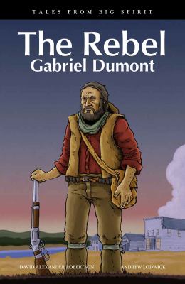 The rebel : Gabriel Dumont