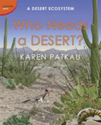 Who needs a desert? : a desert ecosystem