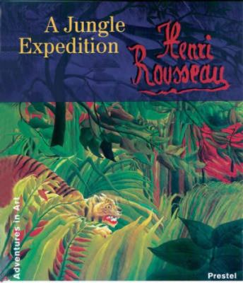 Henri Rousseau : a jungle expedition