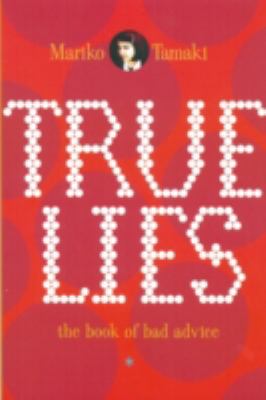 True lies : the book of bad advice