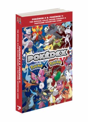 Pokémon X, Pokémon Y : the official Kalos region Pokédex & postgame adventure guide