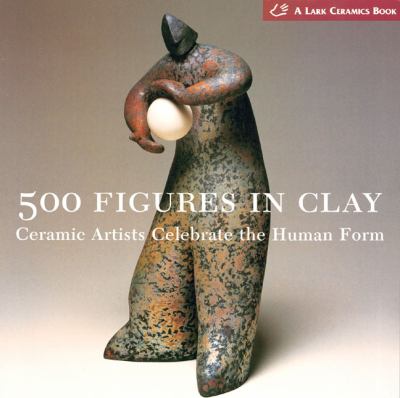 500 figures in clay : ceramic artists celebrate the human form