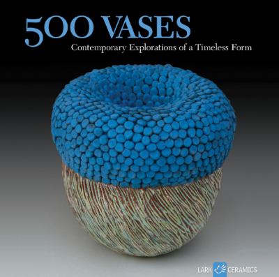 500 vases : contemporary explorations of a timeless form