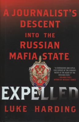 Expelled : a journalist's descent into the Russian mafia state