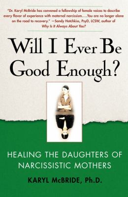 Will I ever be good enough? : healing the daughters of narcissistic mothers