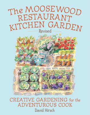 The Moosewood Restaurant kitchen garden ; creative gardening for the adventurous cook