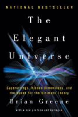 The elegant universe : superstrings, hidden dimensions, and the quest for the ultimate theory