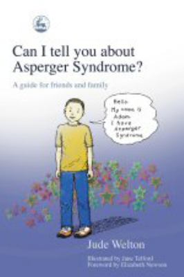 Can I tell you about Asperger syndrome? : a guide for friends and family