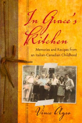 In Grace's kitchen : memories and recipes from an Italian-Canadian childhood