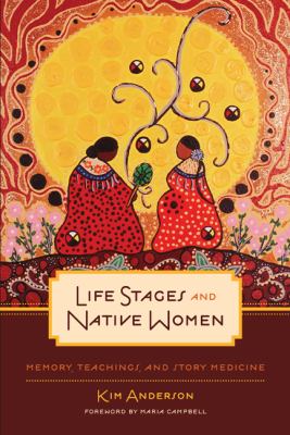 Life stages and Native women : memory, teachings, and story medicine