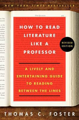 How to read literature like a professor : a lively and entertaining guide to reading between the lines