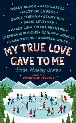 My true love gave to me : twelve holiday stories