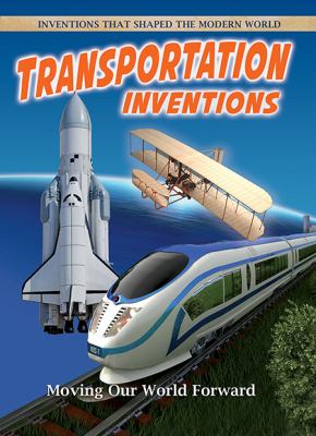 Transportation inventions : moving our world forward