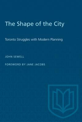 The shape of the city : Toronto struggles with modern planning