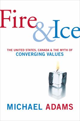 Fire & ice : the United States, Canada and the myth of converging values