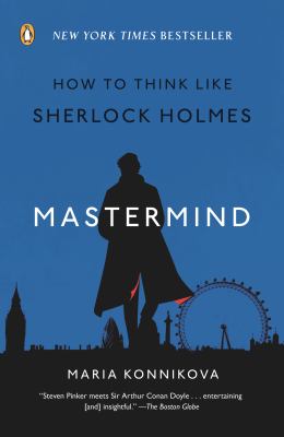 Mastermind : how to think like Sherlock Holmes