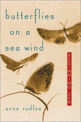 Butterflies on a sea wind : beginning Zen