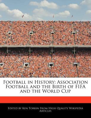 Football in history : Association football and the birth of Fifa and the World Cup