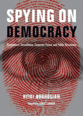Spying on democracy : government surveillance, corporate power, and public resistance