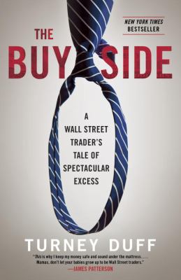 Buy side : a wall street trader's tale of spectacular excess.