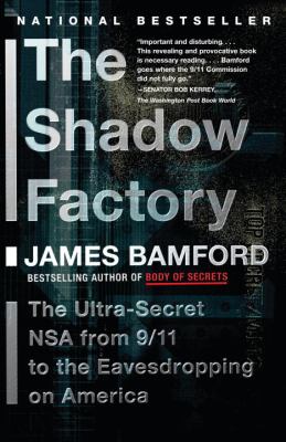 The shadow factory : the ultra-secret NSA from 9/11 to the eavesdropping on America