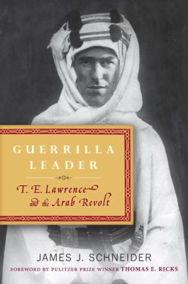 Guerrilla leader : T. E. Lawrence and the Arab revolt