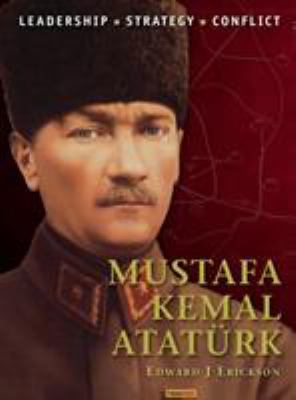 Mustafa Kemal Atatürk : leadership, strategy, conflict