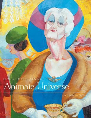 Animate universe : Lesley Sirluck : a life in art.