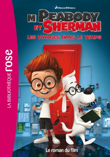 M. Peabody et Sherman : les voyages dans le temps : le roman du film