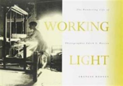 Working light : the wandering life of photographer Edith S. Watson