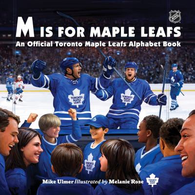 M is for Maple Leafs : an official Toronto Maple Leafs alphabet book