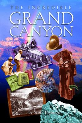 The incredible Grand Canyon : cliffhangers and curiosities from America's greatest canyon