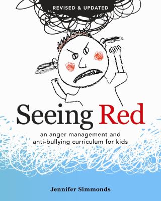Seeing red : an anger management and anti-bullying curriculum for kids