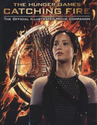 The hunger games : catching fire : the official illustrated movie companion
