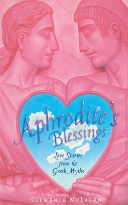 Aphrodite's blessings : love stories from the Greek myths