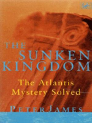 The sunken kingdom : the Atlantis mystery solved