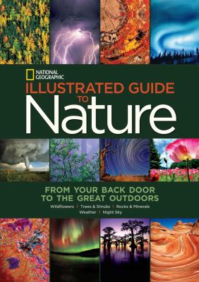 Illustrated guide to nature : from your back door to the great outdoors : wildflowers, trees & shrubs, rocks & minerals, weather, night sky.