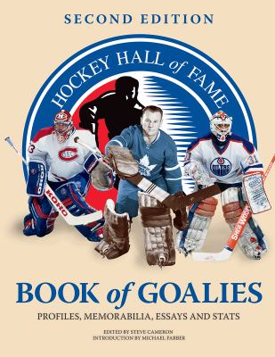 Hockey Hall of Fame book of goalies : profiles, memorabilia, essays and stats