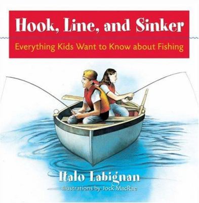 Hook, line, and sinker : everything kids want to know about fishing