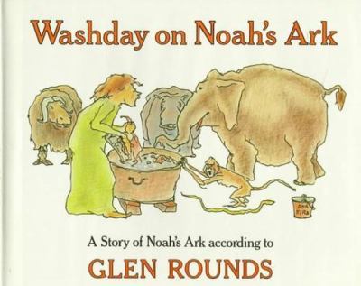 Washday on Noah's Ark : a story of Noah's Ark according to Glen Rounds.
