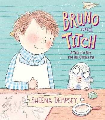 Bruno and Titch : the tale of a boy and his guinea pig