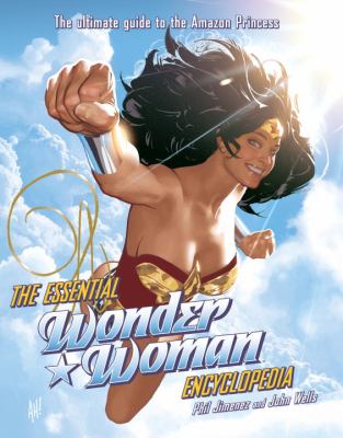 The essential Wonder Woman encyclopedia : [the ultimate guide to the Amazon princess]